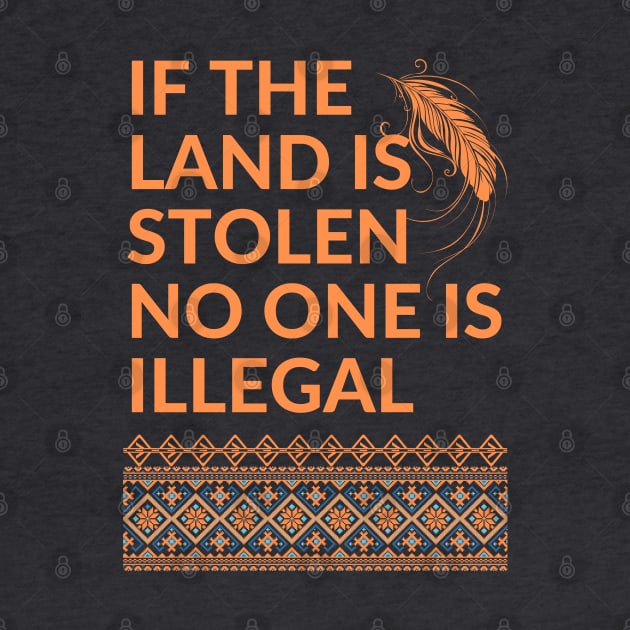 If the Land is Stolen No One is Illegal by Coralgb